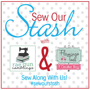 Sew Our Stash challenge hosted by Rae Gun Ramblings and Flamingo Toes