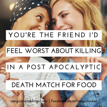 YOU know you're a book nerd when hahah. Great YA lit humor and other memes. You're the friend I'd feel worst about killing in a post apocalyptic death match for food
