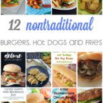 12 nontraditional burgers, fries and hot dogs recipes