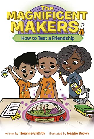 The Magnificent Makers How to Test Friendships by Theanne Griffith